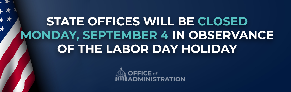 State Offices will be closed Monday, Sept 4 in observance of the labor day holiday