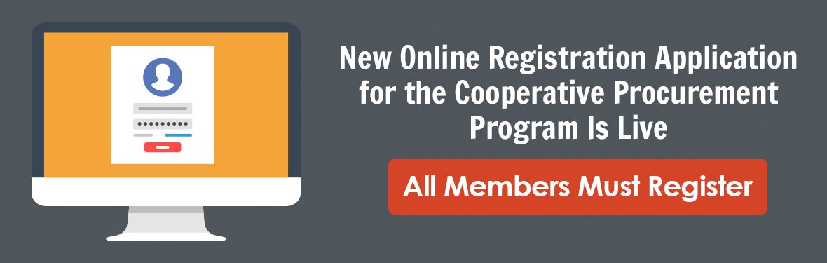New Online Registration Application for the Cooperative Procurement Program is Live. All Members Must Register